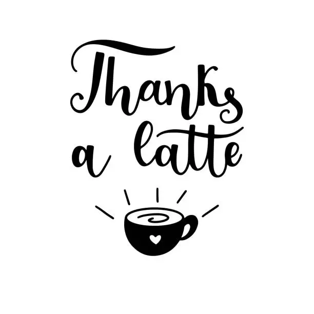 Vector illustration of Thanks a latte quote with a coffee cup hand drawn lettering vector illustration isolated on white background.