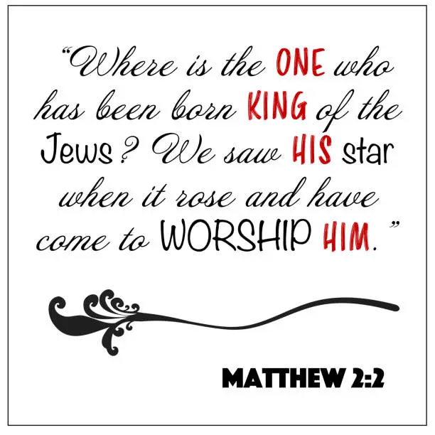 Vector illustration of Matthew 2:2 - born king of the Jews, we saw star and come to worship him vector on white background for Christian Christmas encouragement from the New Testament Bible scriptures.