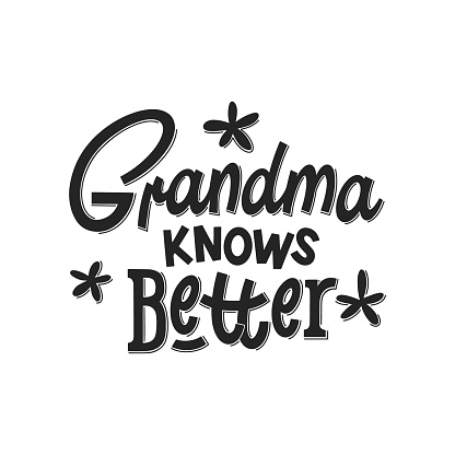 Grandma knows better hand drawn lettering. Phrase for grandmom day, birthday. Black and white vector illustration for greeting card, t-shirt