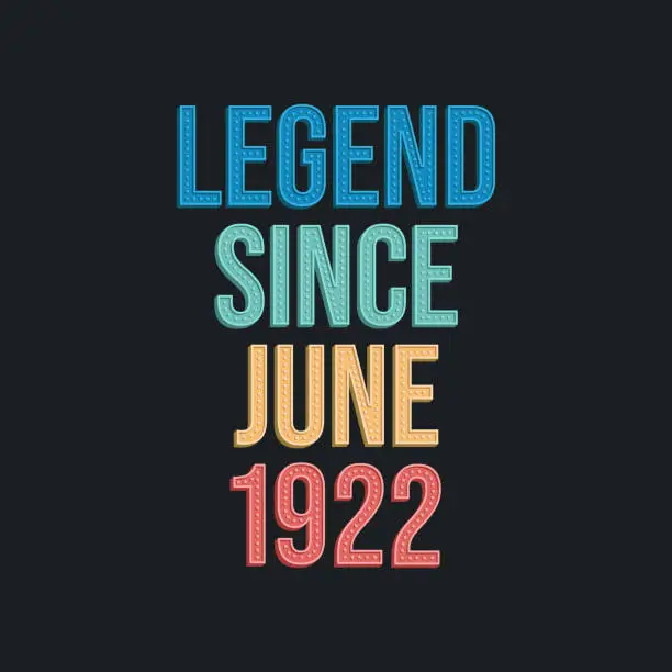 Vector illustration of Legend since June 1922 - retro vintage birthday typography design for Tshirt