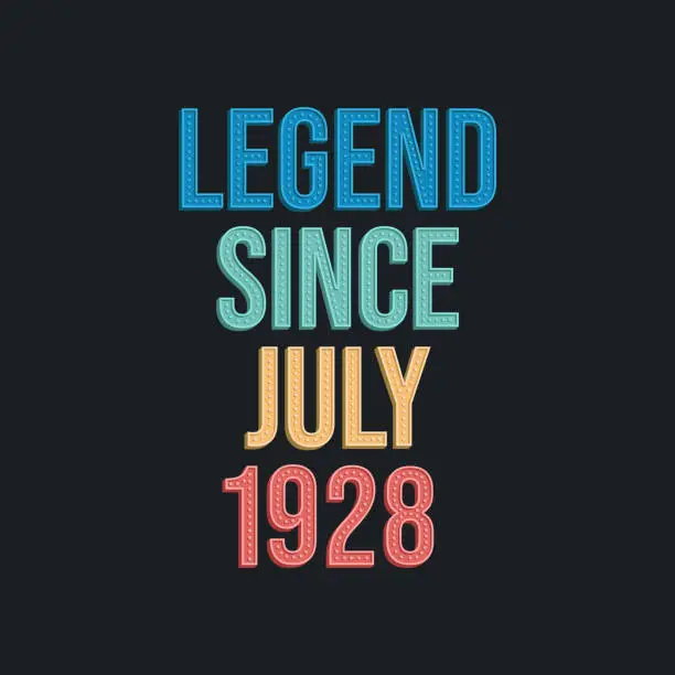 Vector illustration of Legend since July 1928 - retro vintage birthday typography design for Tshirt