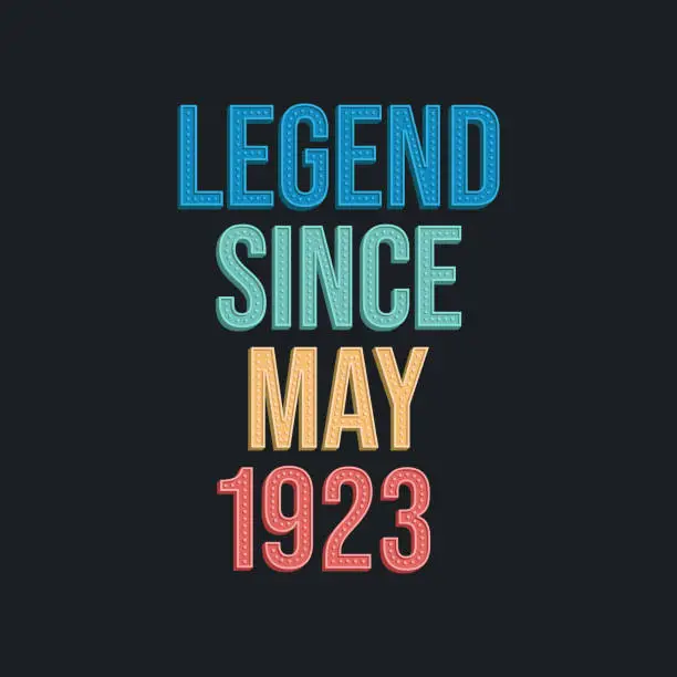 Vector illustration of Legend since May 1923 - retro vintage birthday typography design for Tshirt