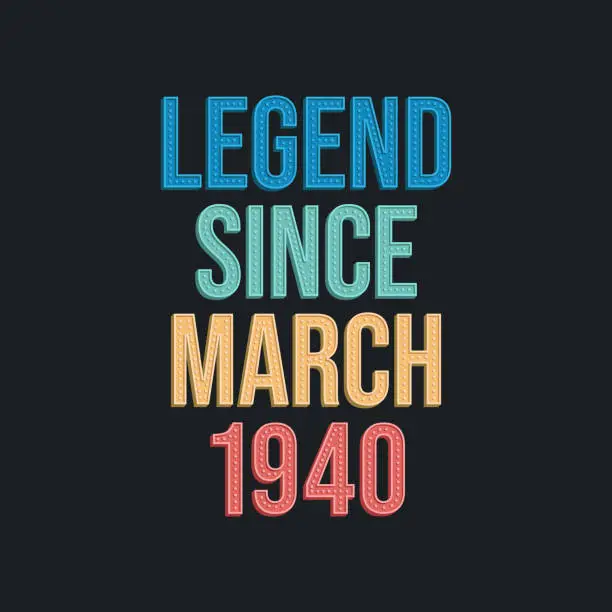 Vector illustration of Legend since March 1940 - retro vintage birthday typography design for Tshirt