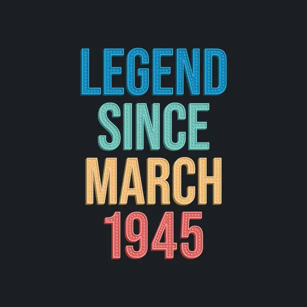 Vector illustration of Legend since March 1945 - retro vintage birthday typography design for Tshirt