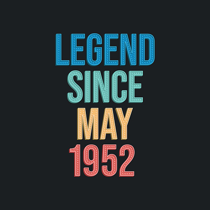 Legend since May 1952 - retro vintage birthday typography design for Tshirt
