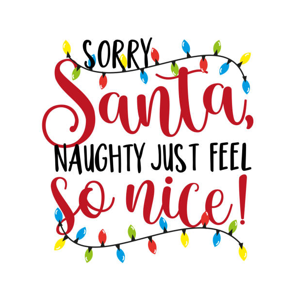 Sorry Santa Naughty Just Feel So Nice Funny Phrase For Christmas Stock  Illustration - Download Image Now - iStock