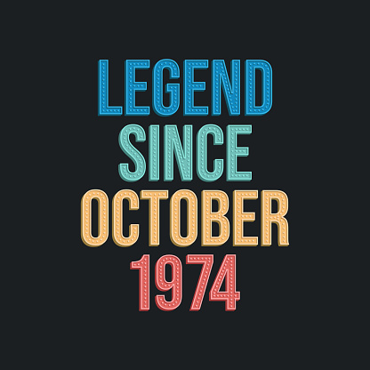 Legend since October 1974 - retro vintage birthday typography design for Tshirt