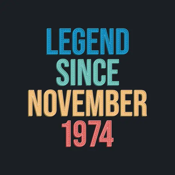 Vector illustration of Legend since November 1974 - retro vintage birthday typography design for Tshirt