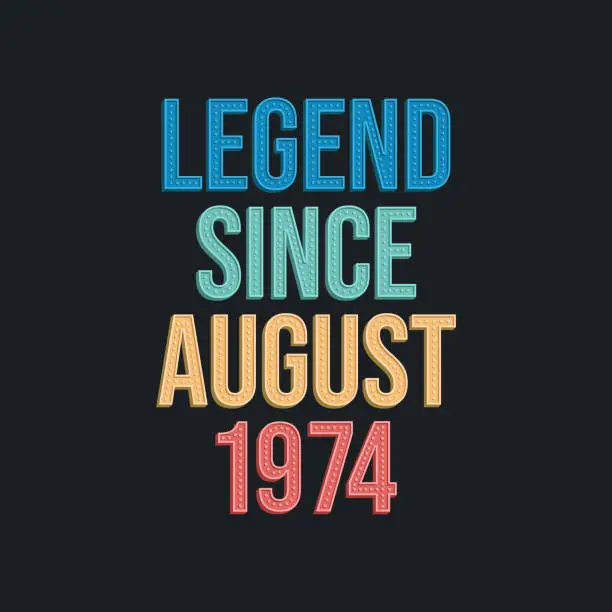 Vector illustration of Legend since August 1974 - retro vintage birthday typography design for Tshirt