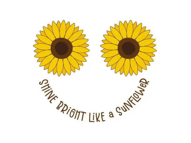 Vector illustration of Shine Bright like a sunflower isolated on white background. Cute Draw Flower design. For t shirt, greeting card or poster design Background Vector Illustration.