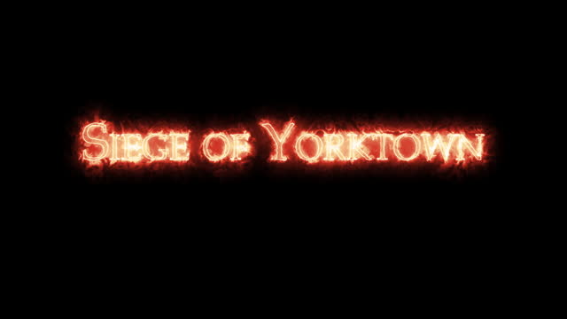 Siege of Yorktown written with fire. Loop