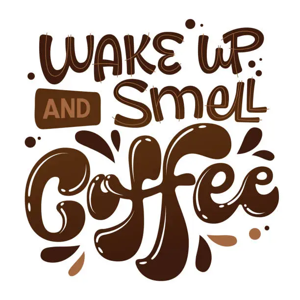 Vector illustration of Wake up and smell coffee - hand drawn lettering phrase.