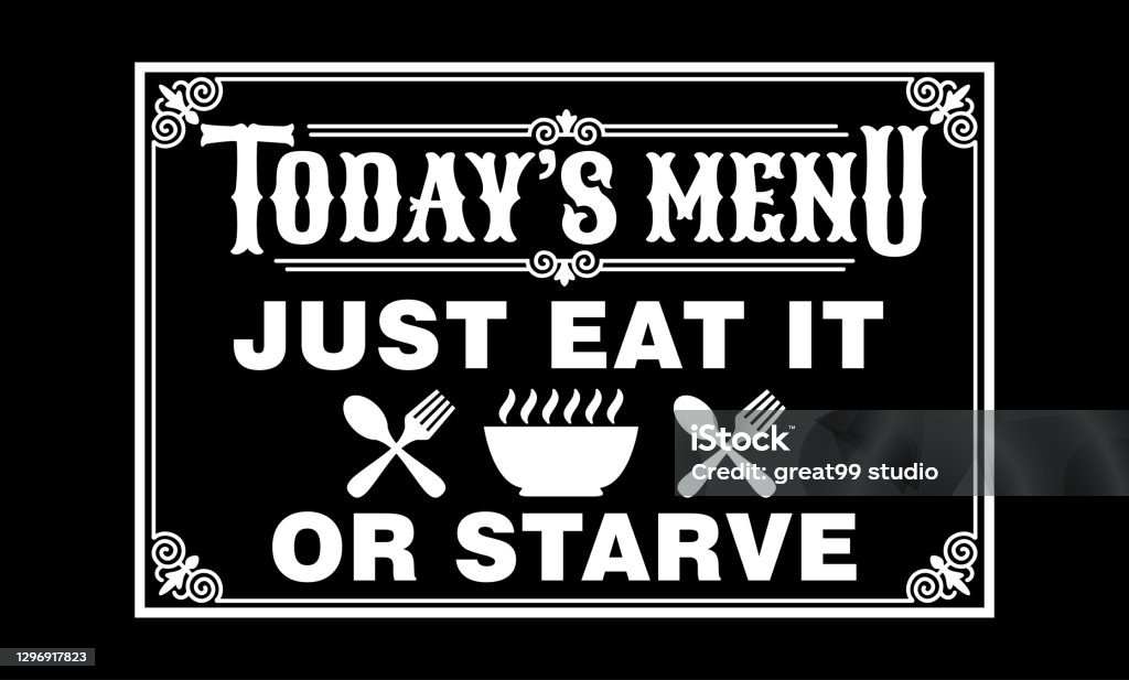 Todays Menu Is Just Eat It Or Starve Kitchen Cooking Fun Phrase Or Quote  For Sign Board Poster And Printing Design Template Stock Illustration -  Download Image Now - iStock