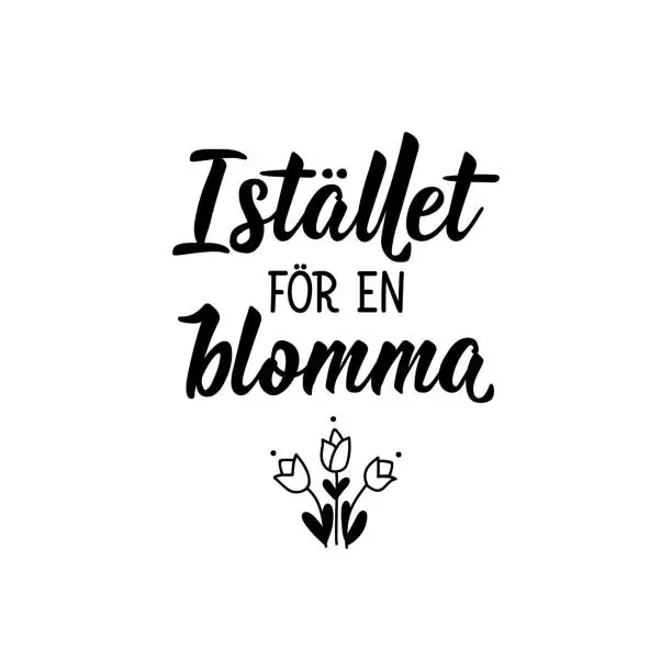 Vector illustration of Translated from Swedish: Instead of a flower. Lettering. Banner. Calligraphy vector illustration.