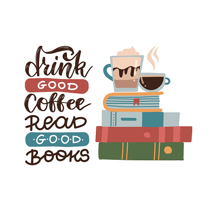 Drink good coffee, read good books - lettering quote. Vector flat illustration with books stack and coffee. Motivation quote.