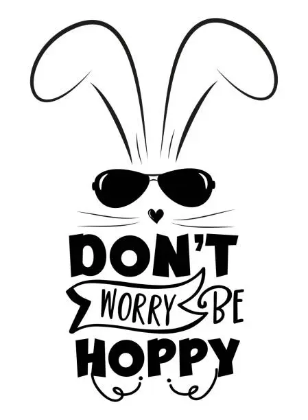 Vector illustration of Don't worry be hoppy - funny slogan with cool bunny for Easter.