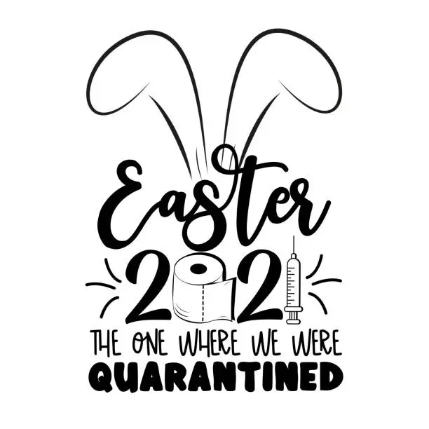 Vector illustration of Easter 2021 the one we where we were quarantined- funny phrase  Easter in covid-19 pandemic self isolated period.