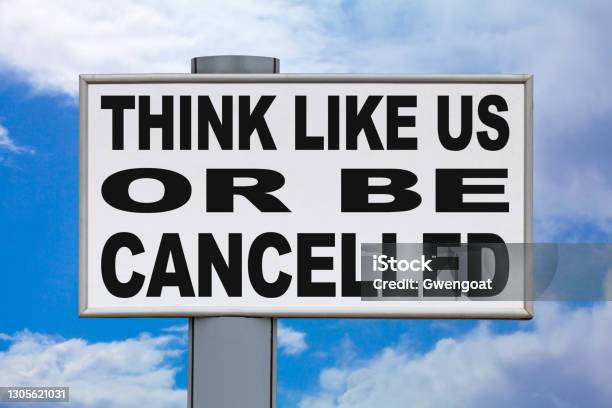 Think Like Us Or Be Cancelled Billboard Stock Photo - Download Image Now - Cancel Culture, Communication Problems, Dictator
