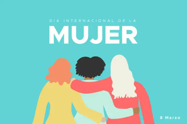 Vector illustration of International Women's Day. March 8. Spanish. Dia Internacional de la Mujer. 8 marzo. Three women together hugging. Concept of human rights, equality, sisterhood. Vector illustration, flat design