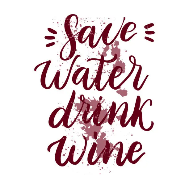 Vector illustration of Save water, drink wine - vector quote. Positive funny saying for poster in cafe and bar, t-shirt design.