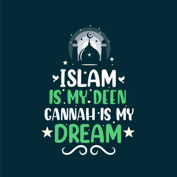 Vector illustration of Islam is my deen gannah is my dream- muslim religion quotes lettering