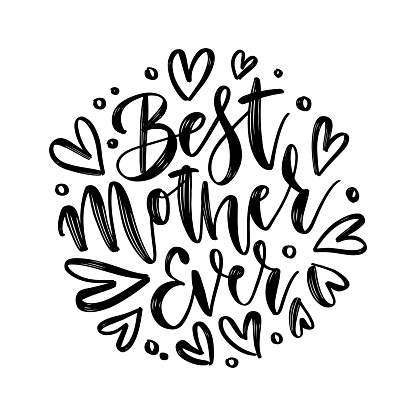 Hand drawn lettering Best Mother Ever in a round shape. Elegant modern handwritten calligraphy with heart elements. Mom day. Vector illustration For cards, invitations, prints etc