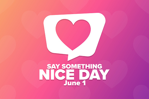 Say Something Nice Day. June 1. Holiday concept. Template for background, banner, card, poster with text inscription. Vector EPS10 illustration