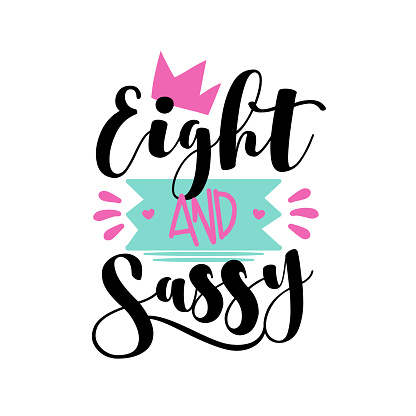Eight And Sassy - Fashionable greeting for birthday girl. Good for T shirt print, poster, card, and other gift design.