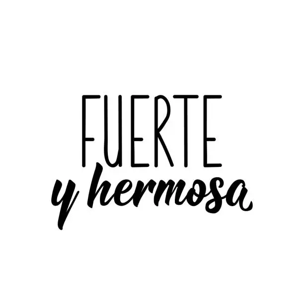 Vector illustration of Strong and beautiful- in Spanish. Lettering. Ink illustration. Modern brush calligraphy. Fuerte y hermosa