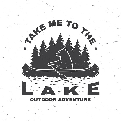 Take me to the lake. Camping quote. Vector illustration. Concept for shirt or symbol, print, stamp or tee. Vintage typography design with bear in canoe, lake and forest silhouette. Summer camp.