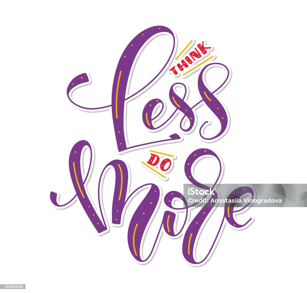 Thkink Less Think Less Do More Colored Hand Drawn Lettering Isolated On White ...
