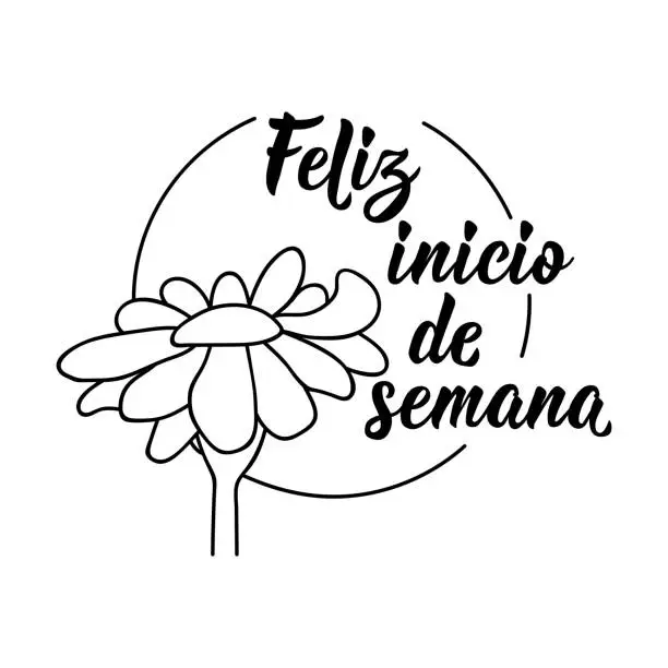 Vector illustration of Happy start of week - in Spanish. Lettering. Ink illustration. Modern brush calligraphy. Feliz inicio de semana.