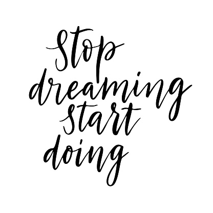 Stop dreaming start doing vector quote. Life positive motivation quote for poster, card, tshirt print. Graphic script lettering, ink calligraphy style. Vector illustration isolated on white background