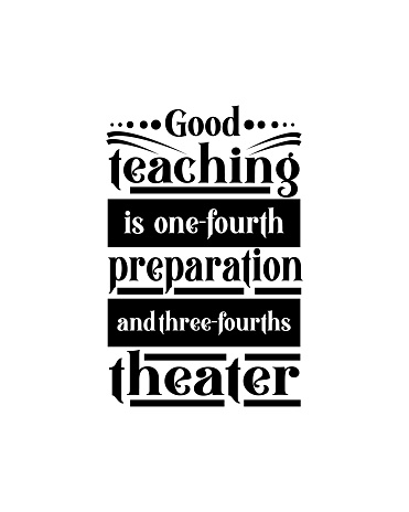 Good teaching is one fourth preparation and three fourths theater.Hand drawn typography poster design. Premium Vector.