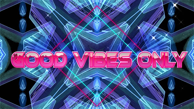 Good vibes only text over neon banner against blue kaleidoscopic patterns on black background