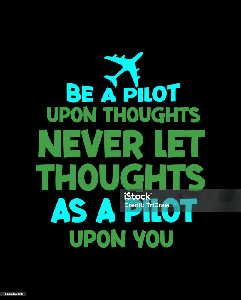 Remember Pilot Think Be A Pilot Upon Thoughts Never Let Thoughts As A Pilot Upon You Hand ...