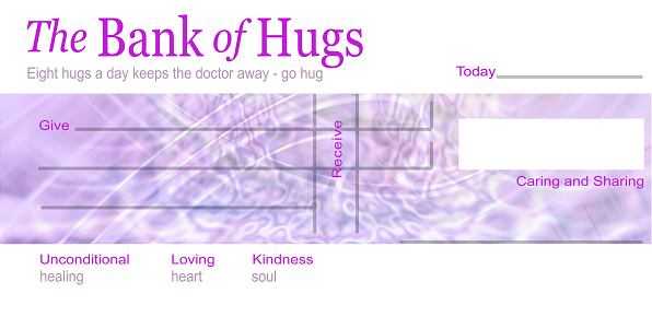 a blank cheque branded The Bank of Hugs with Give Receive, Today, caring and sharing, unconditional loving kindness, healing heart and soul
