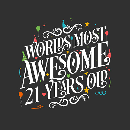 World's most awesome 21 years old, 21 years birthday celebration lettering