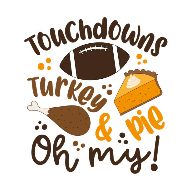 ilustrações de stock, clip art, desenhos animados e ícones de touchdowns turkey and pie oh my - funny saying for thanksgiving. - turkey