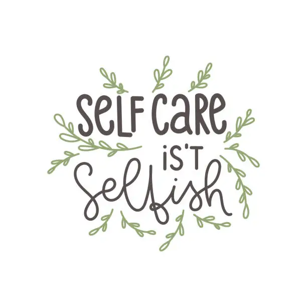 Vector illustration of Self care is't selfish. Motivation quote. Design print for t shirt, pin label, badges, sticker, greeting card, banner.