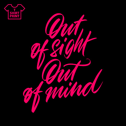 Proverb Out of sight out of mind hand-written inscription. For printing on T-shirts, mugs, bags. Vector clipart..