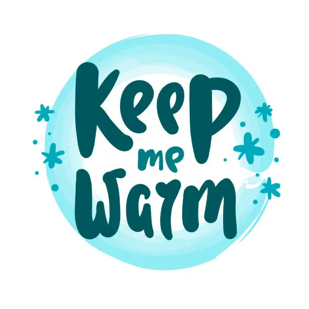 Vector illustration of Keep me warm - inspire motivational quote. Hand drawn beautiful lettering. Print for inspirational poster, t-shirt, bag, cups, card, flyer, sticker, badge. Cute original funny vector sign