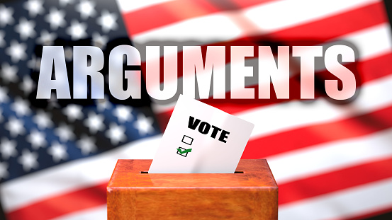 Arguments and voting in the USA, pictured as ballot box with American flag in the background and a phrase Arguments to symbolize that Arguments is related to the elections, 3d illustration.