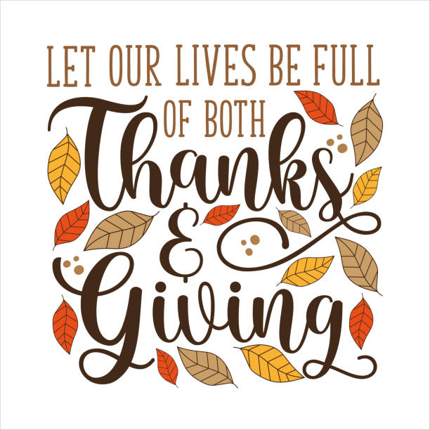 let our lives be full of both thanks and giving - thanksgiving quote calligraphy with autumnal leaves. - thanksgiving stock illustrations