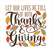 istock Let our lives be full of both Thanks and Giving - thanksgiving quote calligraphy with autumnal leaves. 1346164945
