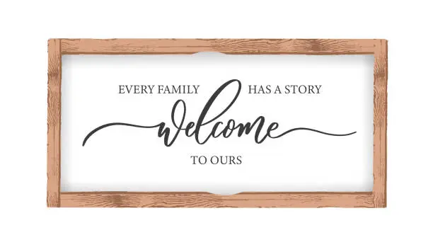 Vector illustration of Every Family has a Story Welcome to Ours. Calligraphy wall art Sign in a wooden frame.