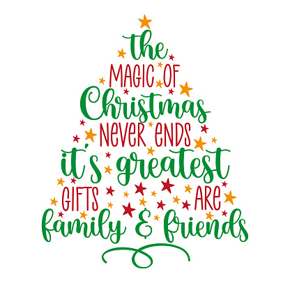 The magic of Christmas never ends it's greatest gifts are family and fiends. Holiday quote with christmas tree and stars.