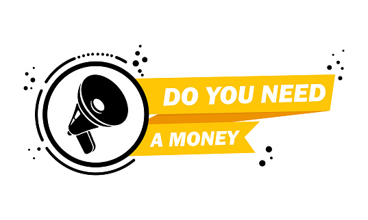 Megaphone with Do you need a money speech bubble banner. Loudspeaker. Label for business, marketing and advertising. Vector on isolated background. EPS 10.