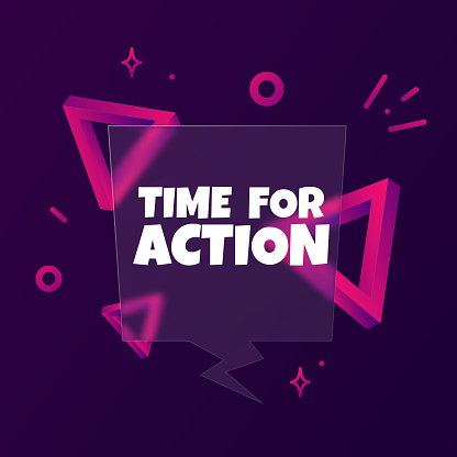 Time for action. Speech bubble banner with Time for action text. Glassmorphism style. For business, marketing and advertising. Vector on isolated background. EPS 10.