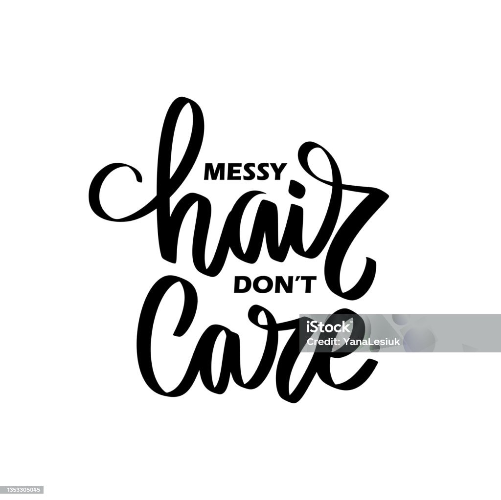 Messy Hair Dont Care Handwritten Lettering Quote Slogan Or Saying About  Hairstyle Stock Illustration - Download Image Now - iStock